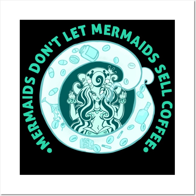 Mermaids Don't Let Mermaids Sell Coffee 1 Wall Art by SewGeekGirl